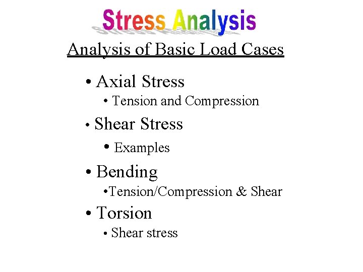 Analysis of Basic Load Cases • Axial Stress • Tension and Compression • Shear
