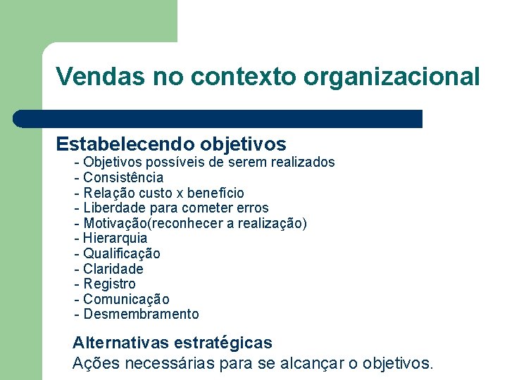 Vendas no contexto organizacional Estabelecendo objetivos - Objetivos possíveis de serem realizados - Consistência