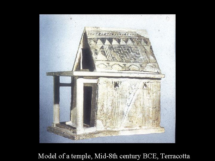 Model of a temple, Mid-8 th century BCE, Terracotta 
