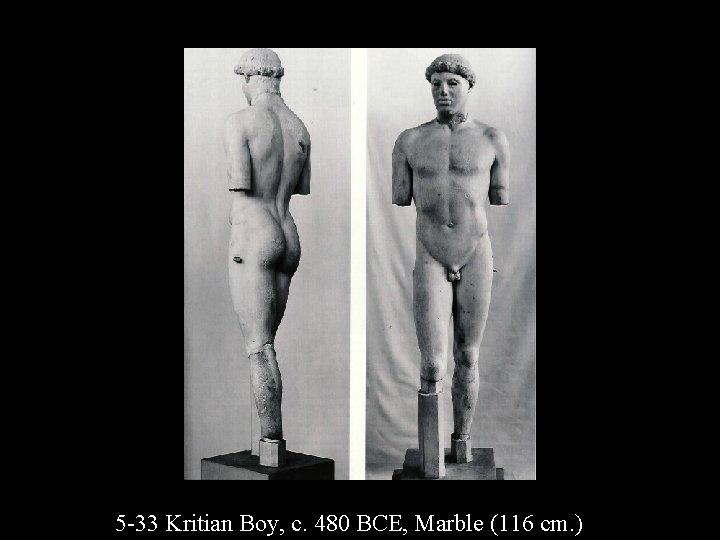 5 -33 Kritian Boy, c. 480 BCE, Marble (116 cm. ) 
