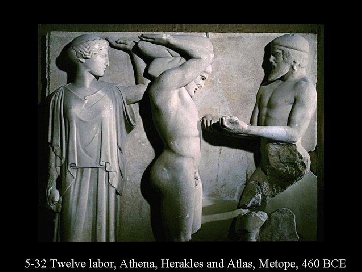 5 -32 Twelve labor, Athena, Herakles and Atlas, Metope, 460 BCE 