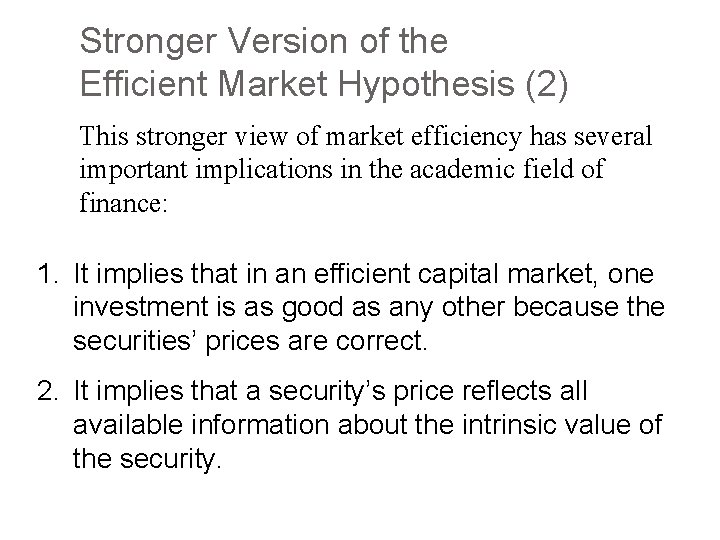 Stronger Version of the Efficient Market Hypothesis (2) This stronger view of market efficiency