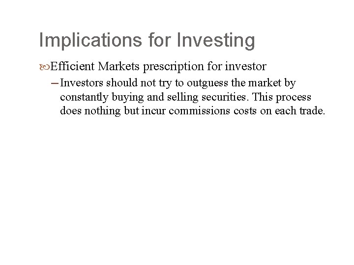 Implications for Investing Efficient Markets prescription for investor ─ Investors should not try to