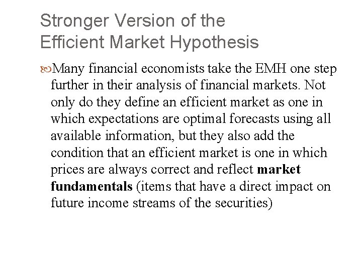 Stronger Version of the Efficient Market Hypothesis Many financial economists take the EMH one