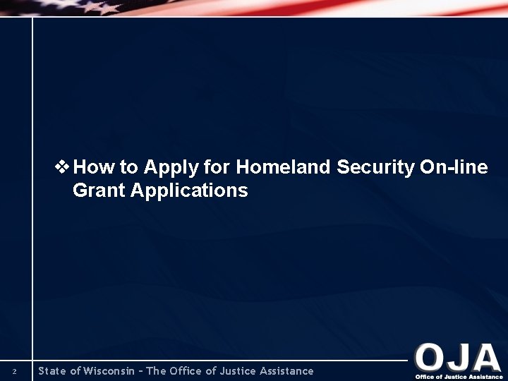 v How to Apply for Homeland Security On-line Grant Applications 2 State of Wisconsin