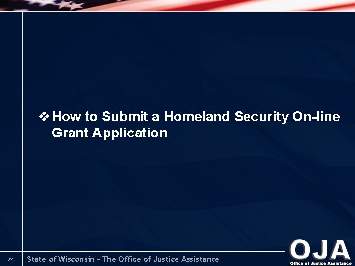 v How to Submit a Homeland Security On-line Grant Application 22 State of Wisconsin