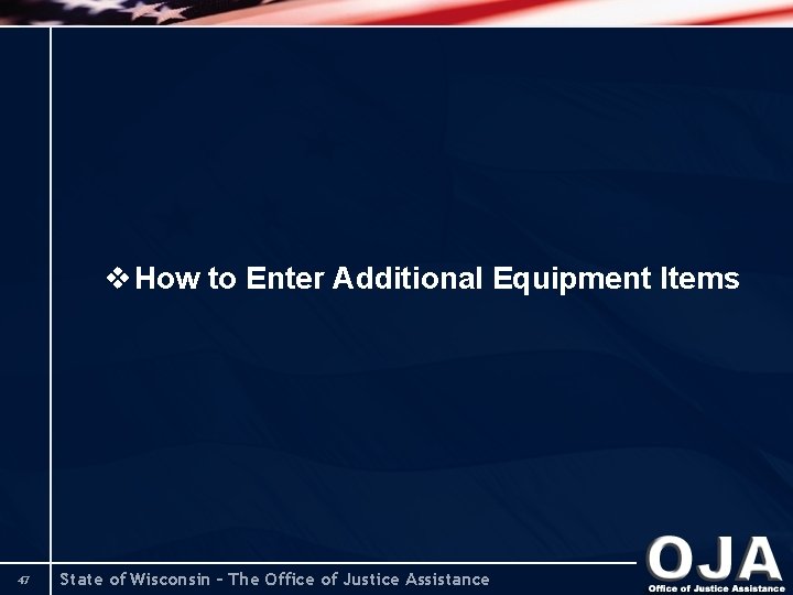 v How to Enter Additional Equipment Items 47 State of Wisconsin – The Office