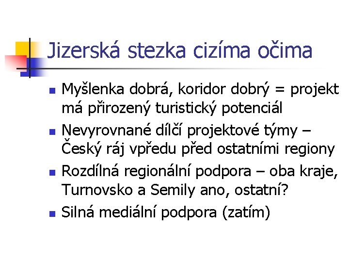 Jizerská stezka cizíma očima n n Myšlenka dobrá, koridor dobrý = projekt má přirozený Jizerská stezka cizíma očima n n Myšlenka dobrá, koridor dobrý = projekt má přirozený