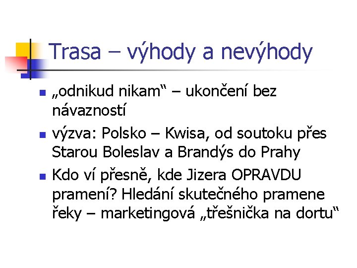 Trasa – výhody a nevýhody n n n „odnikud nikam“ – ukončení bez návazností Trasa – výhody a nevýhody n n n „odnikud nikam“ – ukončení bez návazností