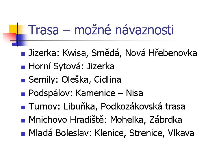 Trasa – možné návaznosti n n n n Jizerka: Kwisa, Smědá, Nová Hřebenovka Horní Trasa – možné návaznosti n n n n Jizerka: Kwisa, Smědá, Nová Hřebenovka Horní