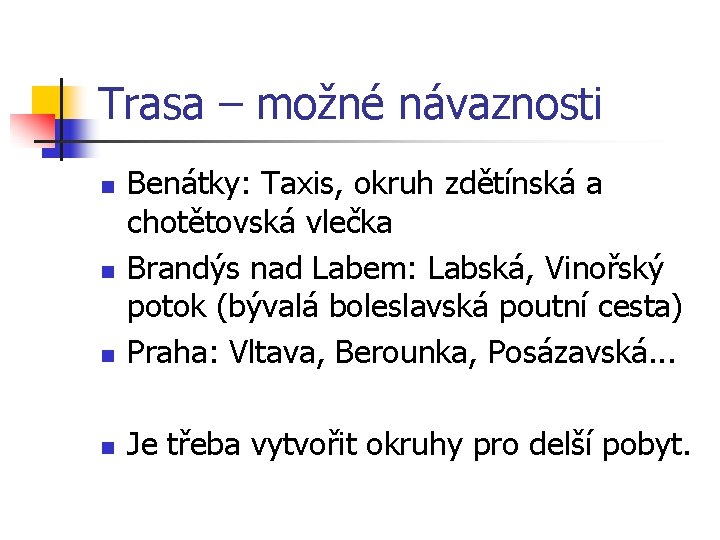Trasa – možné návaznosti n Benátky: Taxis, okruh zdětínská a chotětovská vlečka Brandýs nad Trasa – možné návaznosti n Benátky: Taxis, okruh zdětínská a chotětovská vlečka Brandýs nad