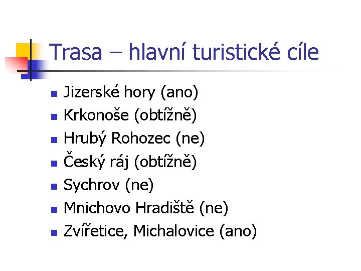 Trasa – hlavní turistické cíle n n n n Jizerské hory (ano) Krkonoše (obtížně) Trasa – hlavní turistické cíle n n n n Jizerské hory (ano) Krkonoše (obtížně)