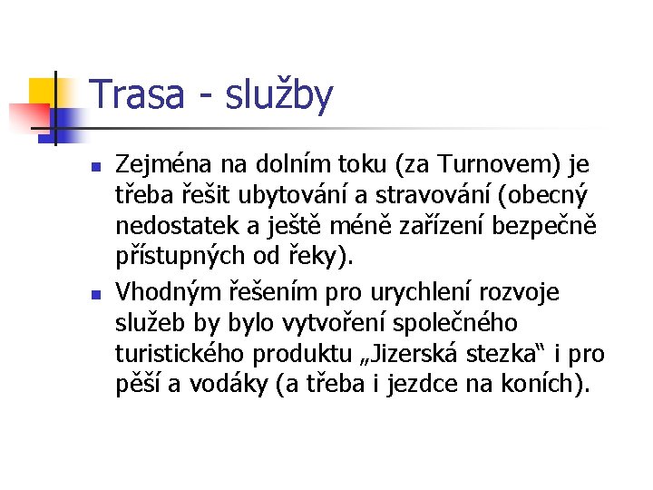 Trasa - služby n n Zejména na dolním toku (za Turnovem) je třeba řešit Trasa - služby n n Zejména na dolním toku (za Turnovem) je třeba řešit