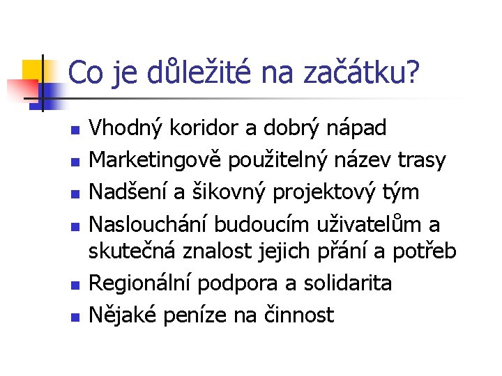 Co je důležité na začátku? n n n Vhodný koridor a dobrý nápad Marketingově Co je důležité na začátku? n n n Vhodný koridor a dobrý nápad Marketingově