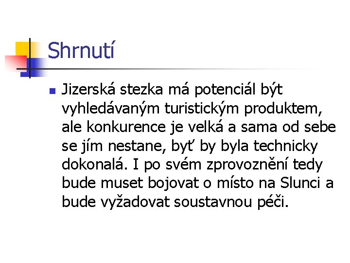 Shrnutí n Jizerská stezka má potenciál být vyhledávaným turistickým produktem, ale konkurence je velká Shrnutí n Jizerská stezka má potenciál být vyhledávaným turistickým produktem, ale konkurence je velká