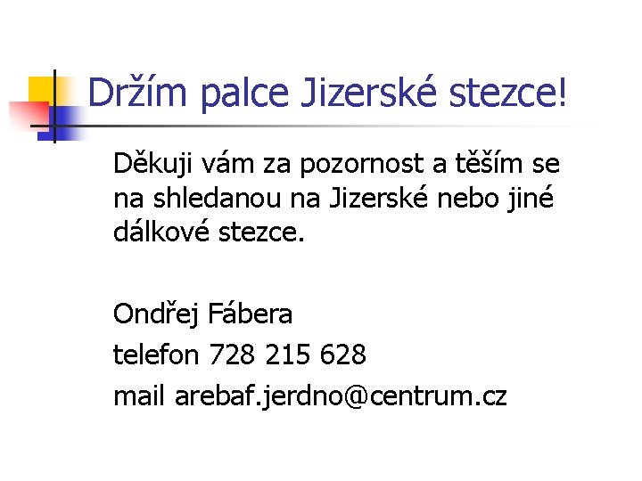 Držím palce Jizerské stezce! Děkuji vám za pozornost a těším se na shledanou na Držím palce Jizerské stezce! Děkuji vám za pozornost a těším se na shledanou na