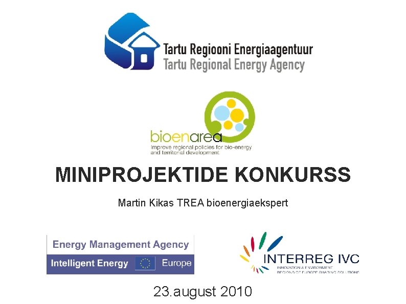 MINIPROJEKTIDE KONKURSS Martin Kikas TREA bioenergiaekspert 23. august 2010 