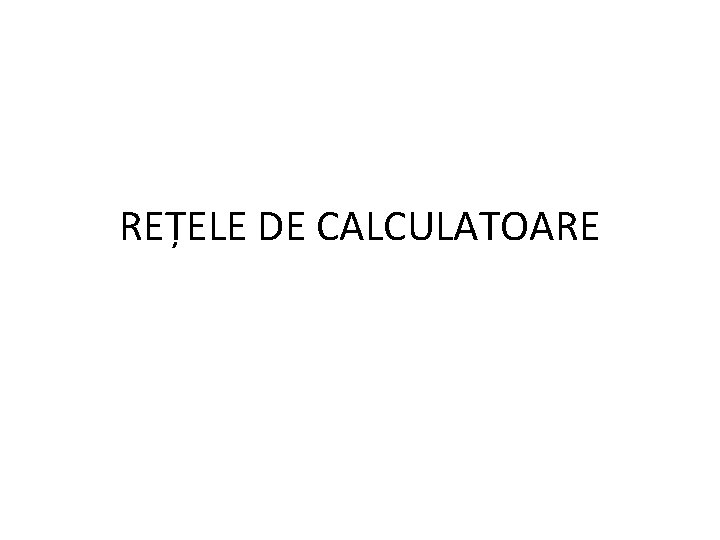 REȚELE DE CALCULATOARE 