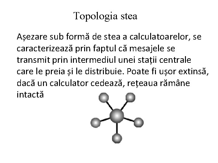 Topologia stea Așezare sub formă de stea a calculatoarelor, se caracterizează prin faptul că