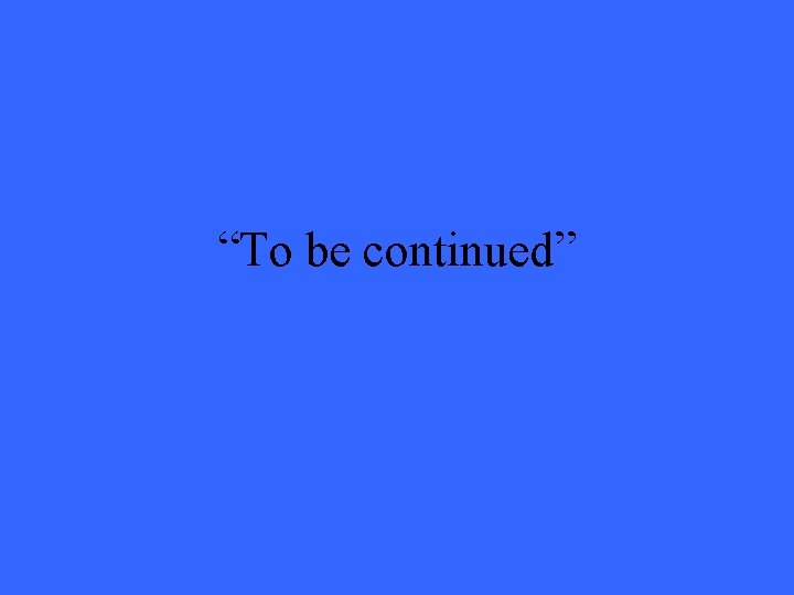 “To be continued” 