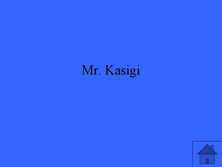 Mr. Kasigi 