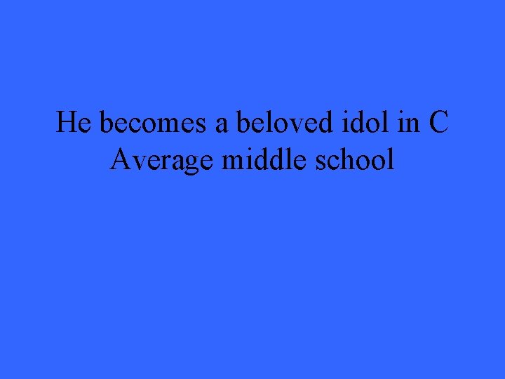 He becomes a beloved idol in C Average middle school 