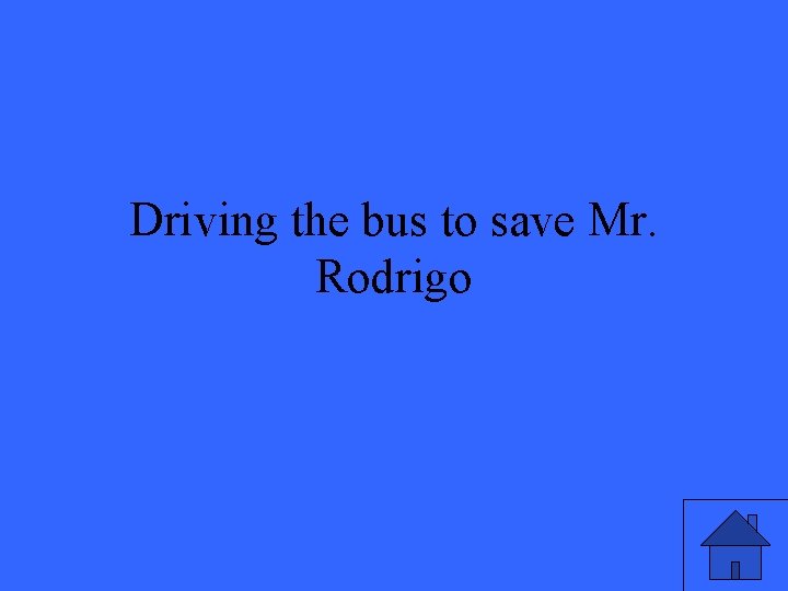 Driving the bus to save Mr. Rodrigo 