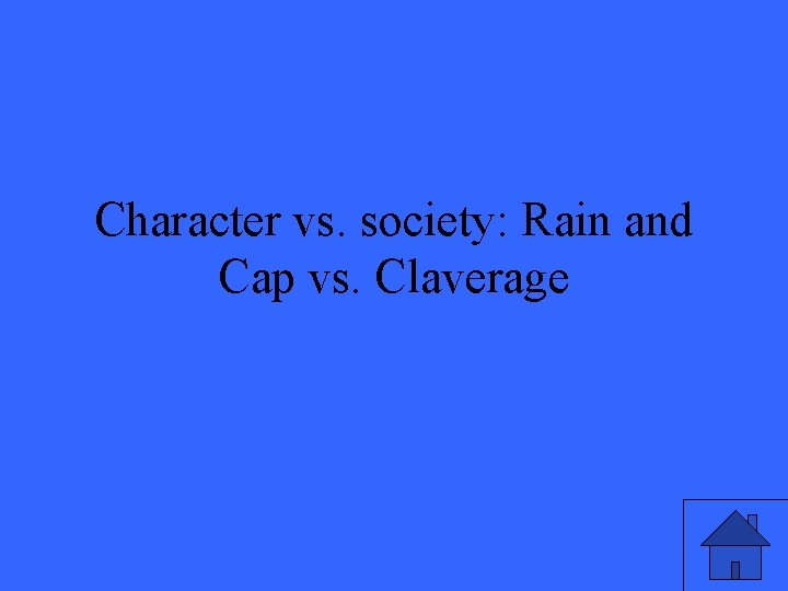 Character vs. society: Rain and Cap vs. Claverage 