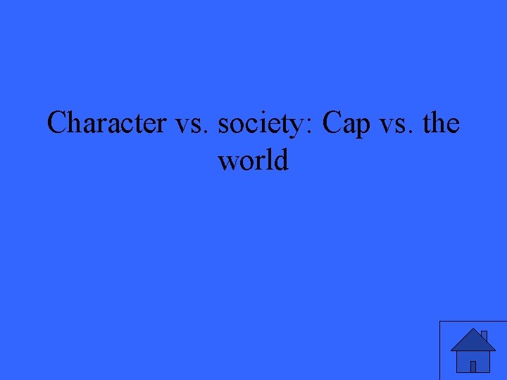 Character vs. society: Cap vs. the world 