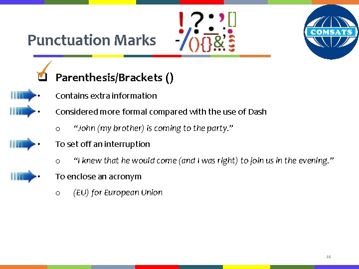 Punctuation Marks q Parenthesis/Brackets () • Contains extra information • Considered more formal compared