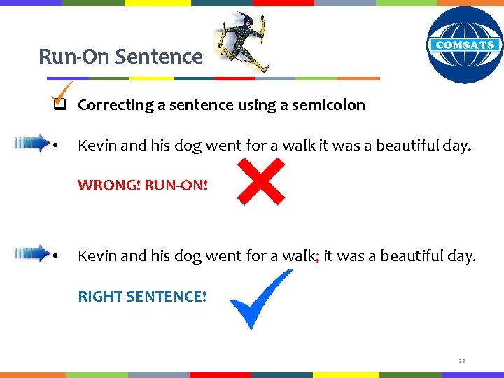 Run-On Sentence q Correcting a sentence using a semicolon • Kevin and his dog