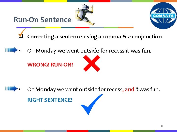 Run-On Sentence q Correcting a sentence using a comma & a conjunction • On