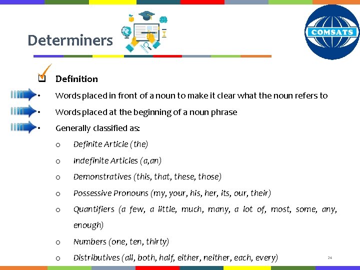 Determiners q Definition • Words placed in front of a noun to make it