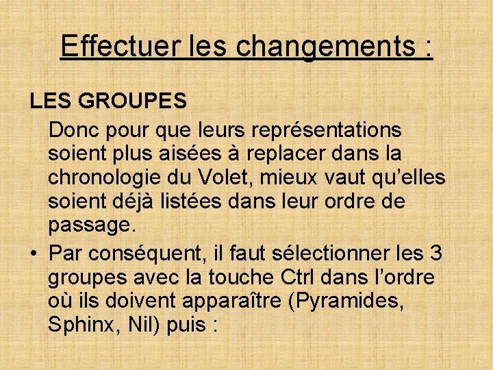 Effectuer les changements : LES GROUPES Donc pour que leurs représentations soient plus aisées