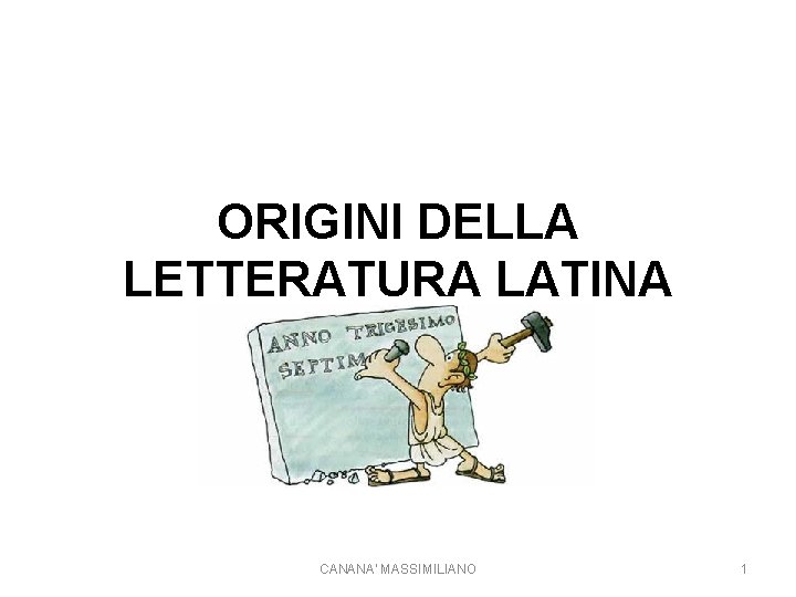 ORIGINI DELLA LETTERATURA LATINA LE ORIGINI CANANA' MASSIMILIANO 1 