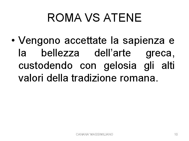 ROMA VS ATENE • Vengono accettate la sapienza e la bellezza dell’arte greca, custodendo