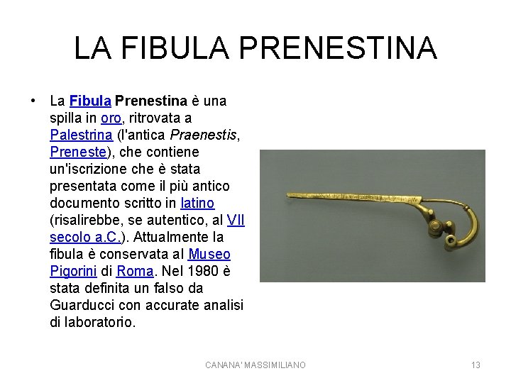 LA FIBULA PRENESTINA • La Fibula Prenestina è una spilla in oro, ritrovata a