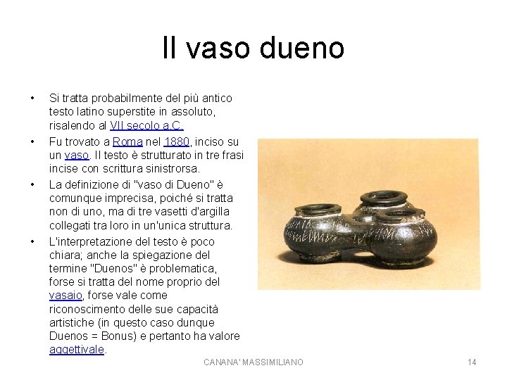 Il vaso dueno • • Si tratta probabilmente del più antico testo latino superstite