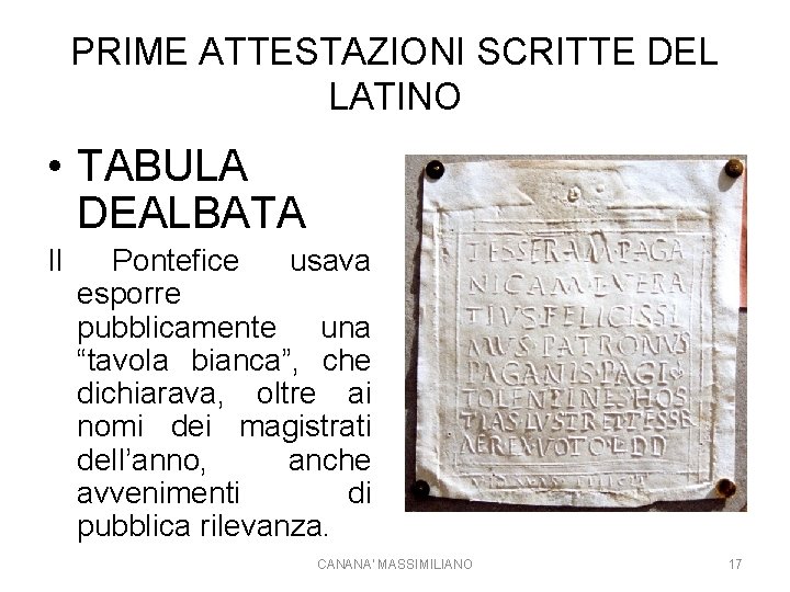 PRIME ATTESTAZIONI SCRITTE DEL LATINO • TABULA DEALBATA Il Pontefice usava esporre pubblicamente una