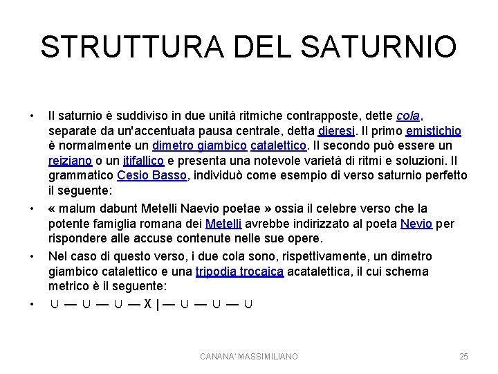 STRUTTURA DEL SATURNIO • • Il saturnio è suddiviso in due unità ritmiche contrapposte,