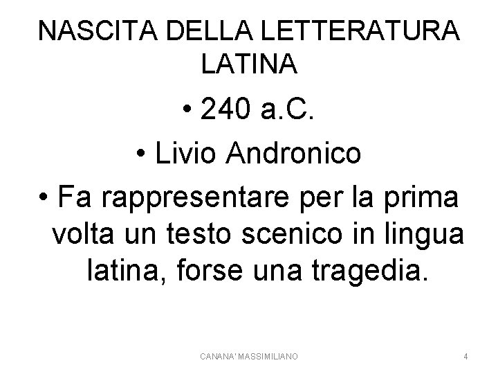 NASCITA DELLA LETTERATURA LATINA • 240 a. C. • Livio Andronico • Fa rappresentare