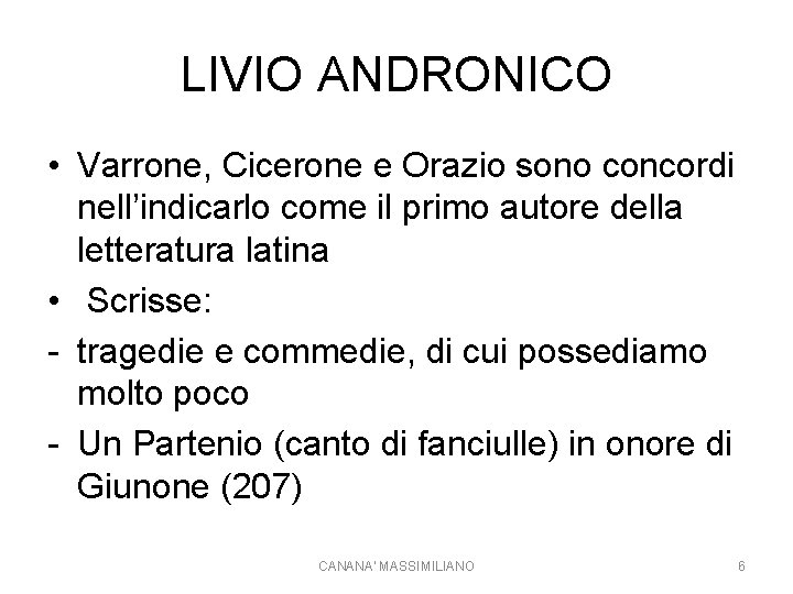 LIVIO ANDRONICO • Varrone, Cicerone e Orazio sono concordi nell’indicarlo come il primo autore