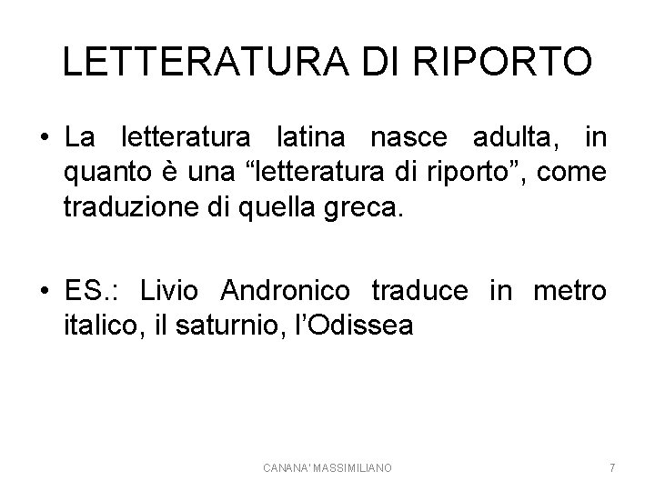 LETTERATURA DI RIPORTO • La letteratura latina nasce adulta, in quanto è una “letteratura