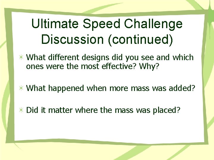 Ultimate Speed Challenge Discussion (continued) What different designs did you see and which ones