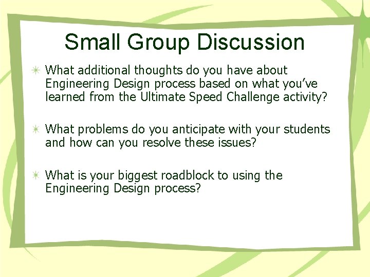 Small Group Discussion What additional thoughts do you have about Engineering Design process based