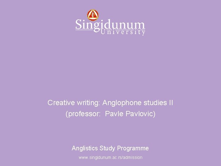 Anglistics Study Programme Creative writing: Anglophone studies II (professor: Pavle Pavlovic) Anglistics Study Programme