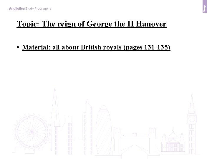 Anglistics Study Programme Topic: The reign of George the II Hanover • Material: all