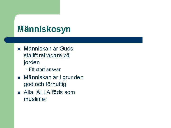 Människosyn l Människan är Guds ställföreträdare på jorden =Ett stort ansvar l l Människan