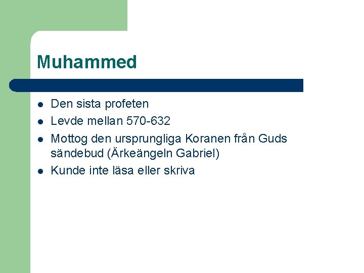 Muhammed l l Den sista profeten Levde mellan 570 -632 Mottog den ursprungliga Koranen