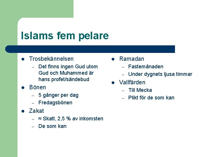 Islams fem pelare l Trosbekännelsen – l Bönen – – l Det finns ingen